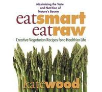 Kate Wood Eat Smart, Eat Raw (Tascabile)