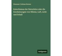 Katechismus der Naturlehre oder die Erscheinungen von Wärme, Luft, Licht und Schall