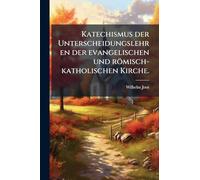 Katechismus der Unterscheidungslehren der evangelischen und römisch-katholischen Kirche.