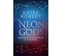 Katee Robert Be Neon Gods - Orpheus & Eurydike & Charon (Dark Olympu (Tascabile)