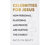 Katelyn Beaty Celebrities for Jesus - How Personas, Platforms (Copertina rigida)