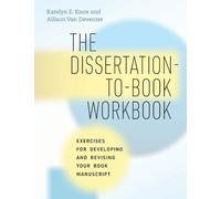 Katelyn E. Knox Allison Van Devente The Dissertation-to-Book Workboo (Tascabile)