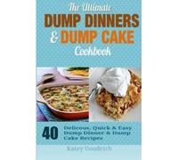 Katey Goodrich The Ultimate Dump Dinners & Dump Cake Cookbook (Tascabile)
