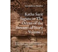 Katha Sarit Sagara or The Ocean of the Streams of Story - Volume 1: Divine Stories Told by Shiva to Parvati - Curses, Cleverness, and the Founding of Pataliputra