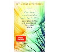 Katharina Affle Manchmal sucht sich das Leben harte Wege: Wahre Gesc (Tascabile)