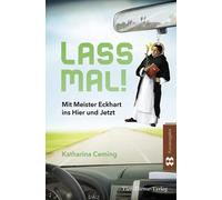 Katharina Ceming Lass mal: Mit Meister Eckhart ins Hier und Jetzt (Tascabile)