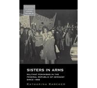 Katharina Karcher Sisters in Arms (Tascabile) Monographs in German History