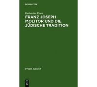 Katharina Koch Franz Joseph Molitor und die jüdische Traditio (Copertina rigida)