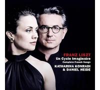 Katharina Konradi; Daniel Heide - Franz Liszt: Un Cycle Imaginaire - Complete French Songs, Vol. 3