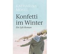 Katharina Mosel Konfetti im Winter: Ein Sylt-Roman (Tascabile)