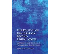 Katharina Natter The Politics of Immigration Beyond Liberal States (Tascabile)