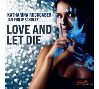 Katharina Ruckgaber, Jan Philip Schulze - Love and Let Die