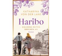 Katharina von d Haribo - Goldene Zeiten brechen an: Roman (Die Harib (Tascabile)