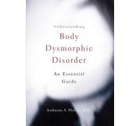 Katharine A. Phillips Understanding Body Dysmorphic Disorder (Tascabile)