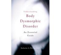 Katharine A. Phillips Understanding Body Dysmorphic Disorder (Tascabile)
