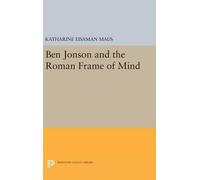Katharine Eisaman Maus Ben Jonson and the Roman Frame of Mind (Copertina rigida)