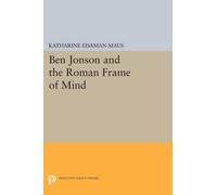 Katharine Eisaman Maus Ben Jonson and the Roman Frame of Mind (Tascabile)