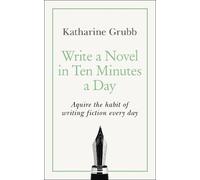 Katharine Grubb Write a Novel in 10 Minutes a Day (Tascabile)