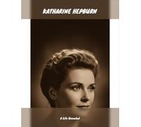 Katharine Hepburn: A Life Unveiled