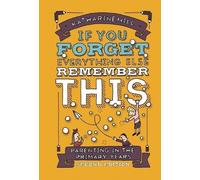 Katharine Hill if You Forget Everything Else Remember This: Parentin (Tascabile)