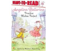 Katharine Holabird Angelina Ballerina Practice Makes Perfect (Copertina rigida)