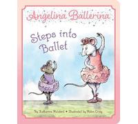 Katharine Holabird Angelina Ballerina Steps into Ballet (Libro di cartone)