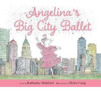 Katharine Holabird Angelina's Big City Ballet (Copertina rigida)
