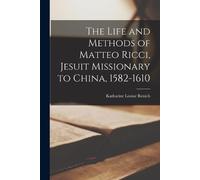 Katharine Louis The Life and Methods of Matteo Ricci, Jesuit Mission (Tascabile)