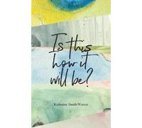 Katharine M Smith-Warren Is This How It Will Be ? (Tascabile)