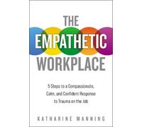 Katharine Manning The Empathetic Workplace (Tascabile)