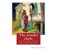 Katharine Pyle Howard The wonder clock, or, Four & twenty marvelous (Tascabile)