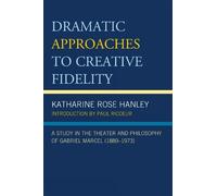 Katharine Rose Hanley Dramatic Approaches to Creative Fidelity (Tascabile)