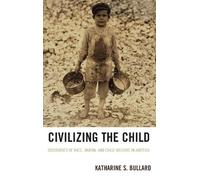 Katharine S. Bullard Civilizing the Child (Copertina rigida)