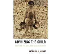 Katharine S. Bullard Civilizing the Child (Tascabile)