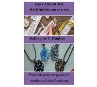 Katharine T Hughes Easy and Quick Handbook for Tatting (Tascabile)
