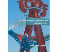 Katharine Untch Preventive Conservation for Public Art (Tascabile)