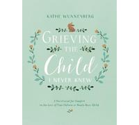 Kathe Wunnenberg Grieving the Child I Never Knew (Copertina rigida)