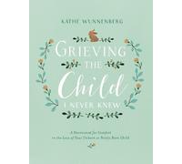 Kathe Wunnenberg Grieving the Child I Never Knew (Copertina rigida)