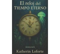 Katherin Loforte El Reloj del Tiempo Eterno (Tascabile)