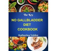 Katherina Valdez The Key No Gallbladder Diet Cookbook (Tascabile)
