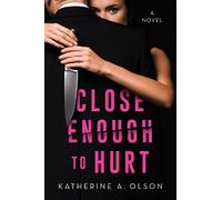 Katherine A. Olson Close Enough to Hurt (Copertina rigida)