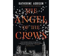 Katherine Addison The Angel of the Crows (Copertina rigida)