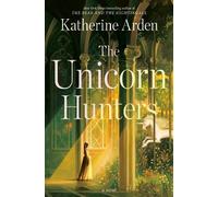 Katherine Arden The Unicorn Hunters (Tascabile)