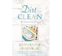 Katherine Ashenburg The Dirt on Clean (Tascabile)