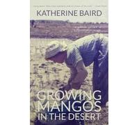 Katherine Baird Growing Mangos in the Desert (Copertina rigida)