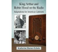 Katherine Barnes Echols King Arthur and Robin Hood on the Radio (Tascabile)