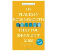Katherine Bebo 111 Places in Bournemouth That You Shouldn't Miss (Tascabile)