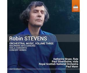 Katherine Bryan; Pail Silverthorne; Royal Scottish National Orchestra; Paul Mann - Robin Stevens: Orchestral Music, Vol. 3