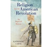 Katherine Carté Religion and the American Revolution (Copertina rigida)
