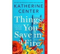 Katherine Center – Things You Save in a Fire – Un romanzo – Tascabile
